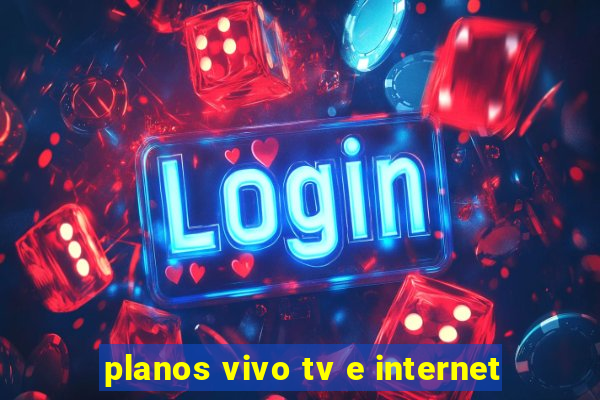 planos vivo tv e internet